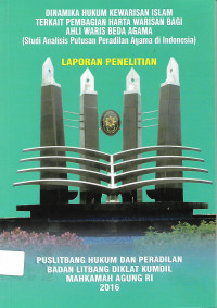 Laporan Penelitian: Dinamika Hukum Kewarisan Islam Terkait Pembagian Harta Warisan Bagi Ahli Waris Beda Agama