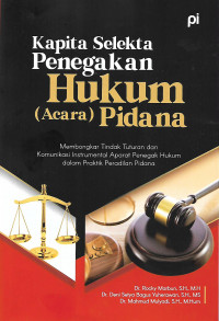 Kapita Selekta Penegakan Hukum (Acara) Pidana Membongkar Tindak Tuturan dan Komunikasi Instrumental Aparat Penegak Hukum dalam Praktik Peradilan Pidana