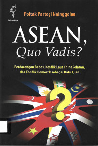 ASEAN, Quo Vadis? Perdagangan Bebas, Konflik Laut China Selatan, dan Konflik Domestik sebagai Batu Ujian