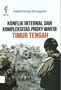 Konflik Internal Dan Kompleksitas Proxy War Di Timur Tengah