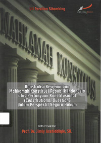 Konstruksi Kewenangan Mahkamah Konstitusi Republik Indonesua atas Pertanyaan Konstitusional (Constitutional Question) dalam Perspektif Negara Hukum