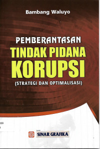 Pemberantasan Tindak Pidana Korupsi (Strategi dan Optimalisasi)