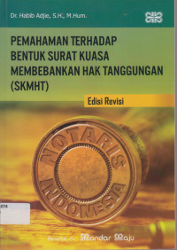 PEMAHAMAN TERHADAP BENTUK SURAT KUASA MEMBEBANKAN HAK TANGGUNGAN (SKMHT).
EDISI REVISI.