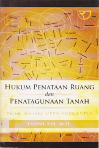 HUKUM PENATAAN RUANG DAN PENATAGUNAAN TANAH (DALAM KONTEKS UUPA-UUPR-UUPLH).