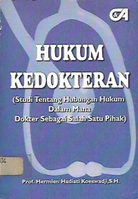 Hukum Kedokteran (Studi Tentang Hubungan Hukum Dalam Mana Dokter Sebagai Salah Satu Pihak)