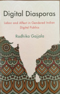 Digital Diasporas : Labor and Affect in Gendered Indian Digital Publics