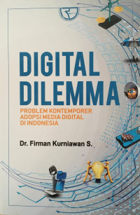 Digital DIlemma : Problem Kontemporer Adopsi Media Digital Di Indonesia