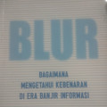 Blur : bagaimana mengetahui kebenaran di era banjir informasi