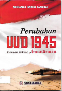 PERUBAHAN UUD 1945 DENGAN TEKNIK AMANDEMEN