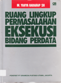 RUANG LINGKUP PERMASALAHAN EKSEKUSI BIDANG PERDATA