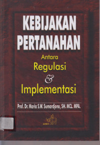 KEBIJAKAN PERTANAHAN ANTARA REGULASI DAN IMPLEMENTASI.