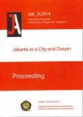 Proceeding Jak_A2014: Jakarta as a City and Dream International Seminar Architecture Design Art + Engineers Jakarta, 01 December 2014