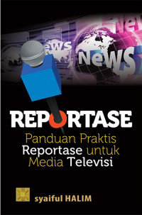 REPORTASE Panduan Praktis Reportase untuk Media Televisi