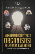 Manajemen Strategis Organisasi Pelayanan Kesehatan : Konsep dan Langkah Praktis