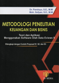 Metodologi Penelitian Keuangan dan Bisnis : Teori dan Aplikasi Menggunakan Software Olah Data Eviews 9