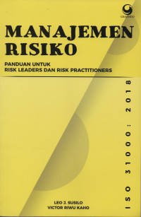 Manajemen Risiko Berbasis ISO 31000:2018 : Panduan untuk Risk Leaders dan Risk Practitioners