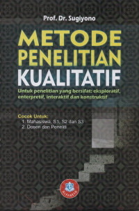 Metode Penelitian Kualitatif untuk penelitian yang bersifat: eksploratif, enterpretif, interaktif dan konstuktif