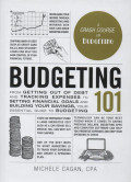 Budgeting 101: From Getting Out of Debt and Tracking Expenses to Setting Financial Goals and Building Your Savings, Your Essential Guide to Budgeting