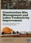 Construction Site Management and Labor Productivity Improvement : How to Improve the Bottom Line and Shorten the Project Schedule