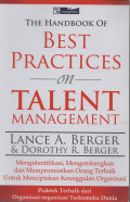 The Handbook of Best Practices on Talent Management: Mengidentifikasi, Mengembangkan dan Mempromosikan Orang Terbaik untuk Menciptakan Keunggulan Organisasi