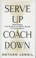 Serve Up, Coach Down: Mastering the Middle and Both Sides of Leadership