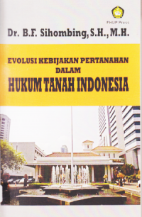 EVOLUSI KEBIJAKAN PERTANAHAN DALAM HUKUM TANAH INDONESIA.