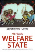 Menuju Welfare State: Kumpulan Tulisan Tentang Kebangsaan, Ekonomi, Dan Politik