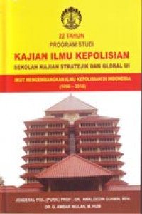 22 Tahun Kajian Ilmu Kepolisian Sekolah Kajian Stratejik dan Global UI Ikut Mengembangkan Ilmu Kepolisian di Indonesia