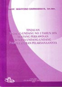 Tinjauan Undang-undang No. 1 Tahun 1974 Tentang Perkawinan Beserta Undang-undang dan Peraturan Pelaksanaannya