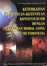 Keterkaitan Ketentuan-Ketentuan Konvensi ICSID Dengan Penanaman Modal Asing Di Indonesia