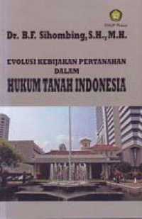 Evolusi Kebijakan Pertanahan Dalam Hukum Tanah Indonesia