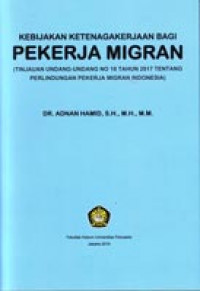 Kebijakan Ketenagakerjaan Bagi Pekerja Migran (Tinjauan Undang-Undang No. 18 Tahun 2017 Tentang Perlindungan Pekerja Migran Indonesia)