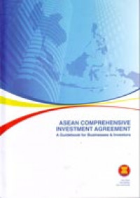 ASEAN Comprehensive Investment Agreement: A Guidebook for Businesses and Investors