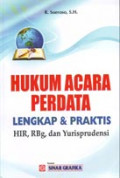 Hukum Acara Perdata Lengkap dan Praktis (HIR, RBg, dan Yurisprudensi)