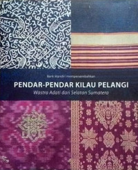 Pendar-pendar Kilau Pelangi: Wastra Adati dari Selatan Sumatera