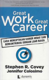 Great Work Great Career: Cara Menciptakan Karier Hebat dan Berkontribusi dengan Luar Biasa