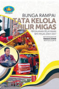 Bunga Rampai Tata Kelola Hilir Migas: Perjalanan Pelayanan BPH Migas 2003-2017