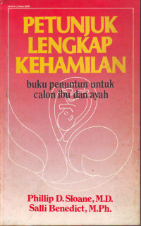 Petunjuk Lengkap Kehamilan: Buku Penuntun untuk Calon Ibu dan Ayah