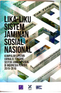 Lika-Liku sistem Jaminan Sosial Nasional: Kumpulan Liputan Jurnalis tentang Sistem Jaminan Sosial di Indonesia Periode 2015-2016