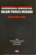 Demokrasi Indonesia dalam Proses Menjadi: Kajian-kajian LKaDe