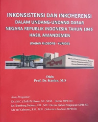 Inkonsistensi dan Inkoherensi dalam Undang-Undang Dasar Negara Republik Indonesia Tahun 1945 Hasil Amandemen (Kajian Filosofis-Yuridis)