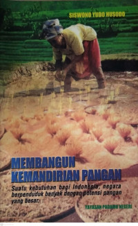 Membangun Kemandirian Pangan: Suatu Kebutuhan bagi Indonesia, Negara Berpenduduk Banyak dengan Potensi Pangan yang Besar