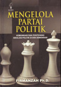 Mengelola Partai Politik: Komunikasi dan Positioning Ideologi Politik di Era Demokrasi