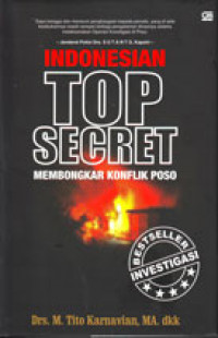 Indonesian Top Secret Membongkar Konflik Poso: Operasi Investigasi dan Penindakan Pelaku Kekerasan di Sulawesi Tengah