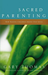 Sacred Parenting: How Raising Children Shapes Our Souls