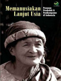 Memanusiakan Lanjut Usia: Penuaan Penduduk & Pembangunan di Indonesia