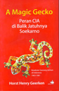 A Magic Gecko: Peran Cia di Balik Jatuhnya Soekarno