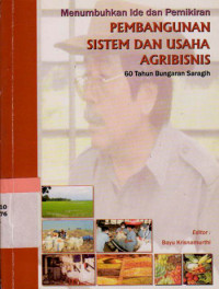 Menumbuhkan Ide dan Pemikiran Pembangunan Sistem dan Usaha Agribisnis; 60 Tahun Bungaran Saragih