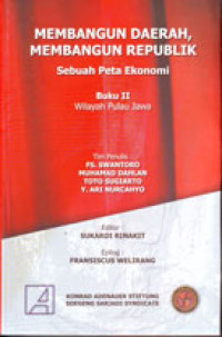 Membangun Daerah, Membangun Republik: Sebuah Peta Ekonomi Buku II Wilayah Pulau Jawa