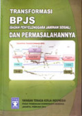 Transformasi BPJS (Badan Penyelenggara Jaminan Sosial) dan Permasalahannya